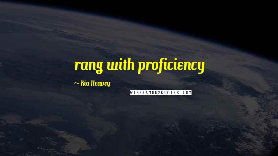 Kia Heavey Quotes: rang with proficiency