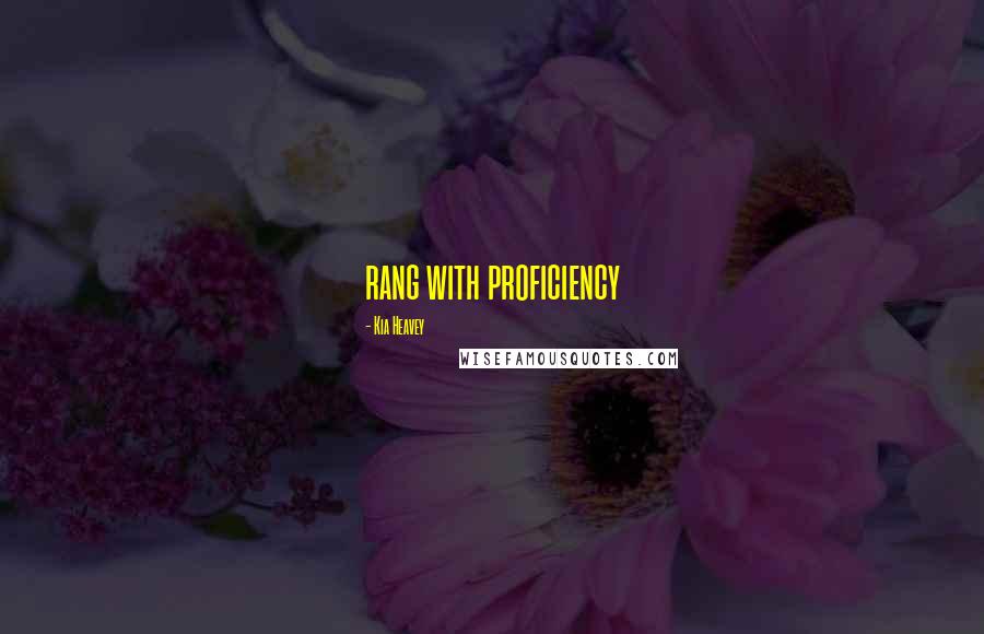 Kia Heavey Quotes: rang with proficiency