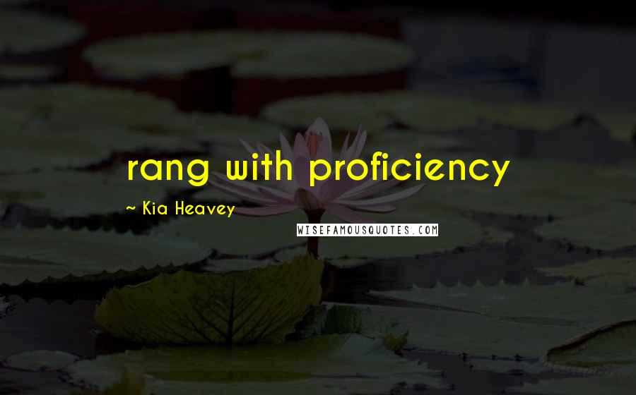 Kia Heavey Quotes: rang with proficiency