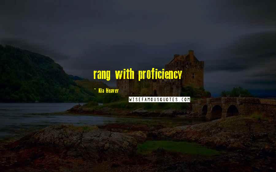 Kia Heavey Quotes: rang with proficiency