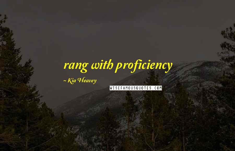 Kia Heavey Quotes: rang with proficiency