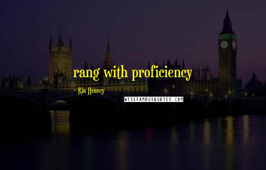 Kia Heavey Quotes: rang with proficiency