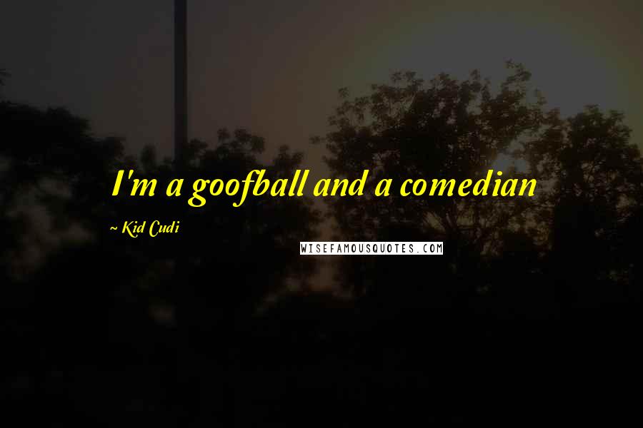 Kid Cudi Quotes: I'm a goofball and a comedian