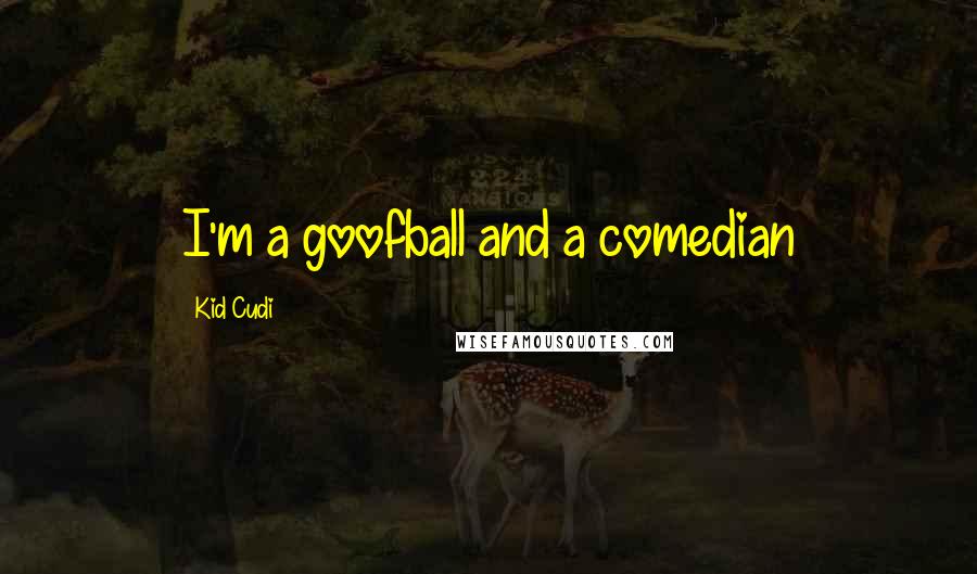 Kid Cudi Quotes: I'm a goofball and a comedian