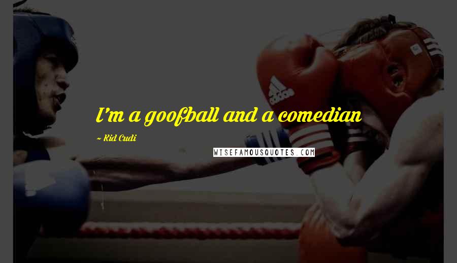 Kid Cudi Quotes: I'm a goofball and a comedian