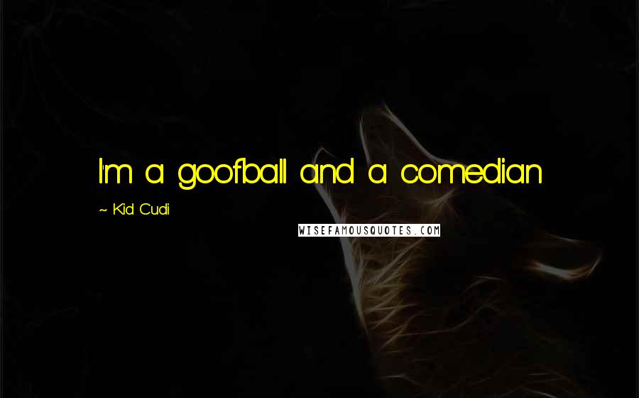 Kid Cudi Quotes: I'm a goofball and a comedian