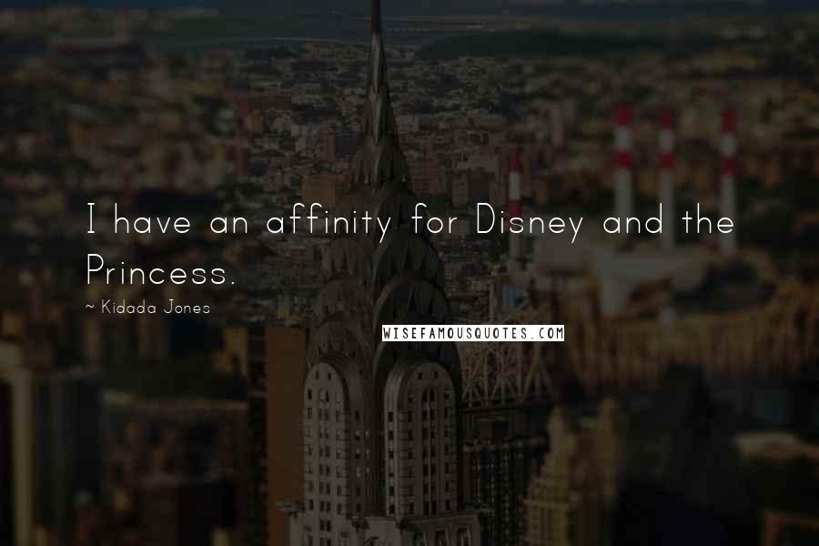 Kidada Jones Quotes: I have an affinity for Disney and the Princess.