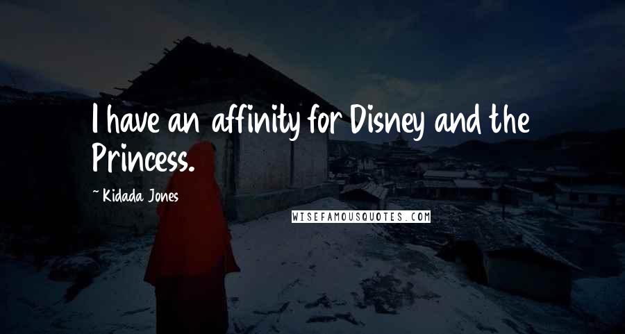 Kidada Jones Quotes: I have an affinity for Disney and the Princess.