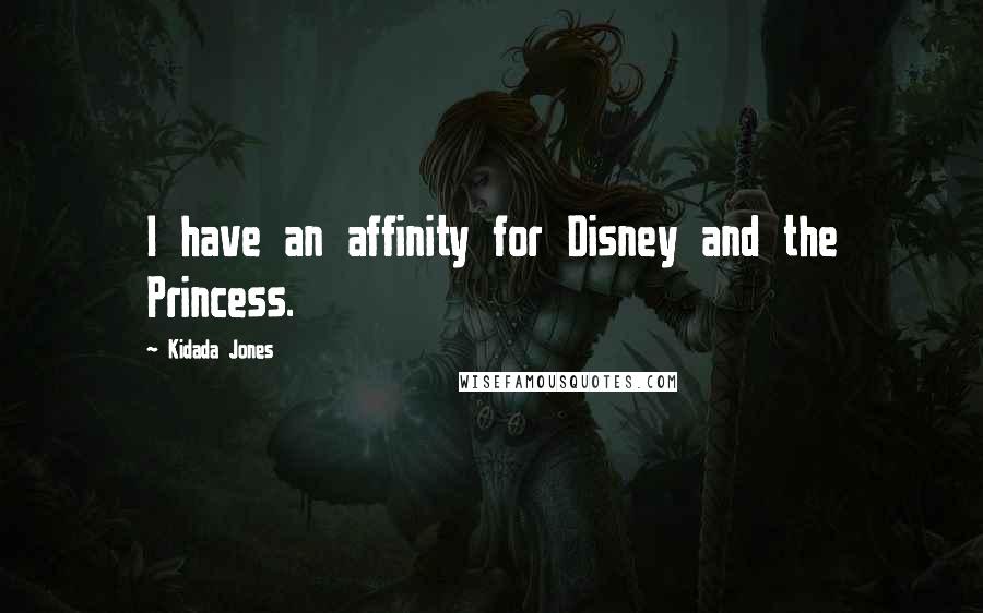 Kidada Jones Quotes: I have an affinity for Disney and the Princess.