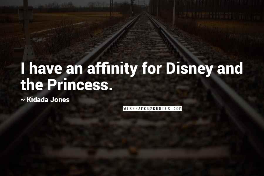 Kidada Jones Quotes: I have an affinity for Disney and the Princess.