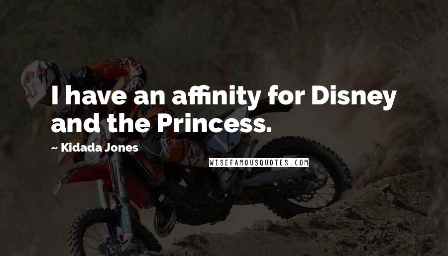 Kidada Jones Quotes: I have an affinity for Disney and the Princess.
