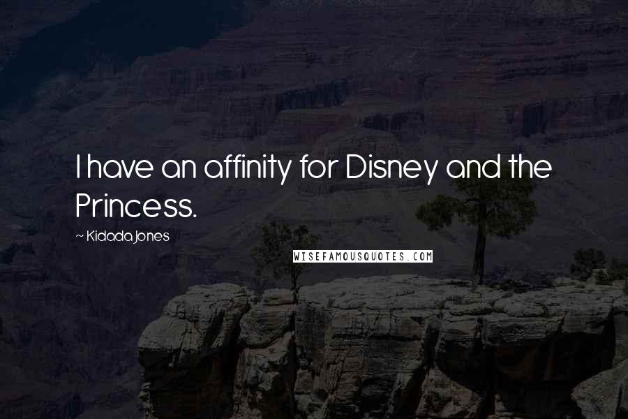 Kidada Jones Quotes: I have an affinity for Disney and the Princess.