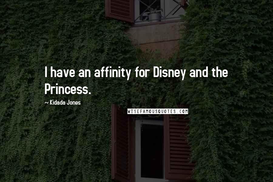 Kidada Jones Quotes: I have an affinity for Disney and the Princess.