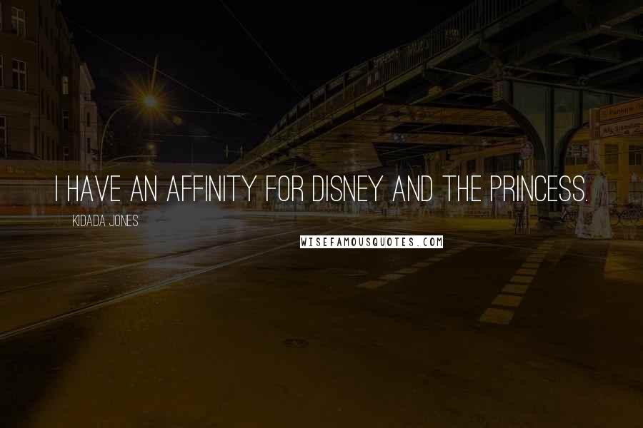 Kidada Jones Quotes: I have an affinity for Disney and the Princess.