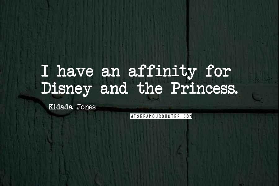 Kidada Jones Quotes: I have an affinity for Disney and the Princess.