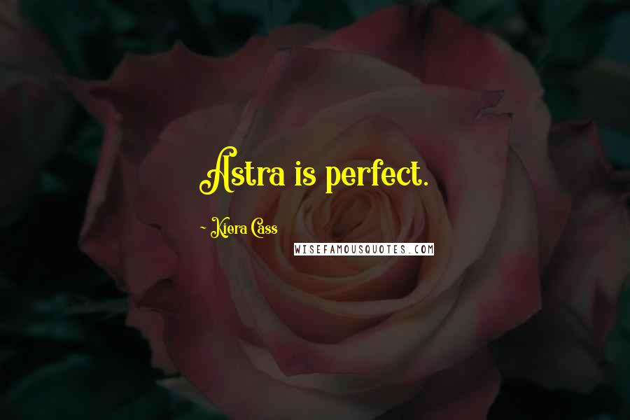 Kiera Cass Quotes: Astra is perfect.