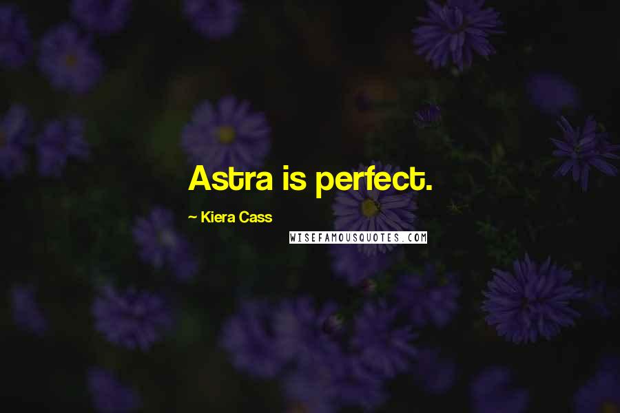 Kiera Cass Quotes: Astra is perfect.