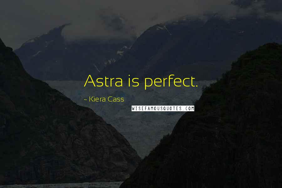 Kiera Cass Quotes: Astra is perfect.