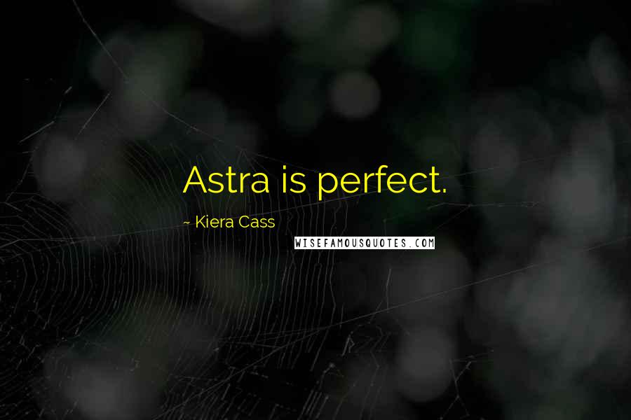 Kiera Cass Quotes: Astra is perfect.