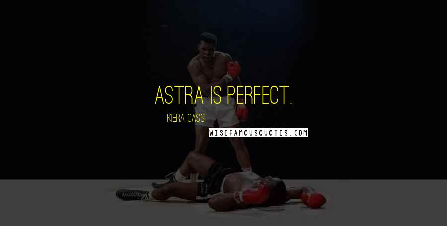 Kiera Cass Quotes: Astra is perfect.