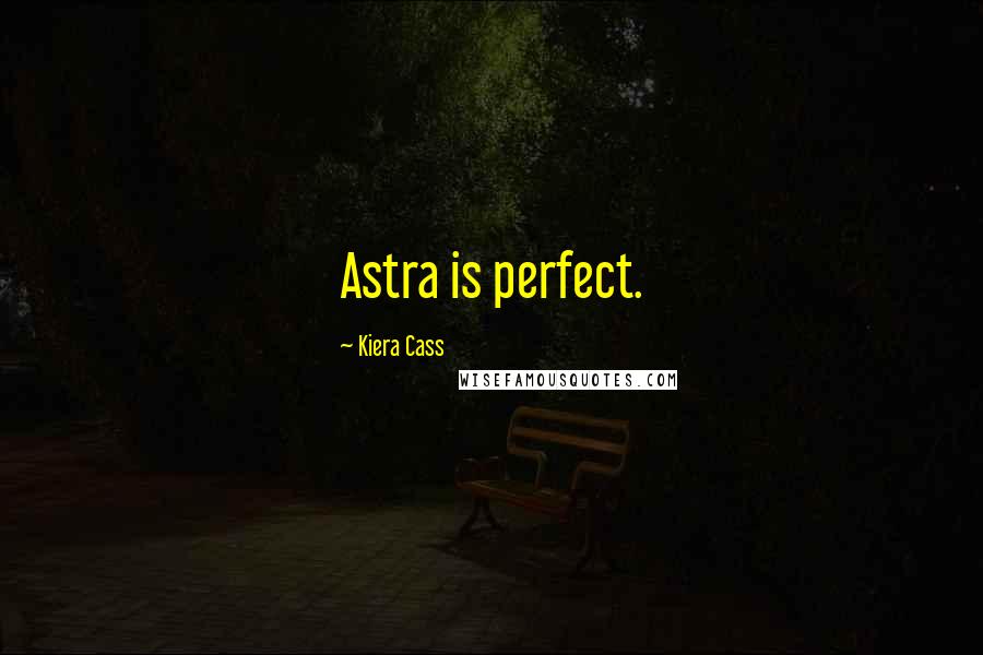 Kiera Cass Quotes: Astra is perfect.