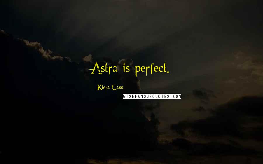 Kiera Cass Quotes: Astra is perfect.