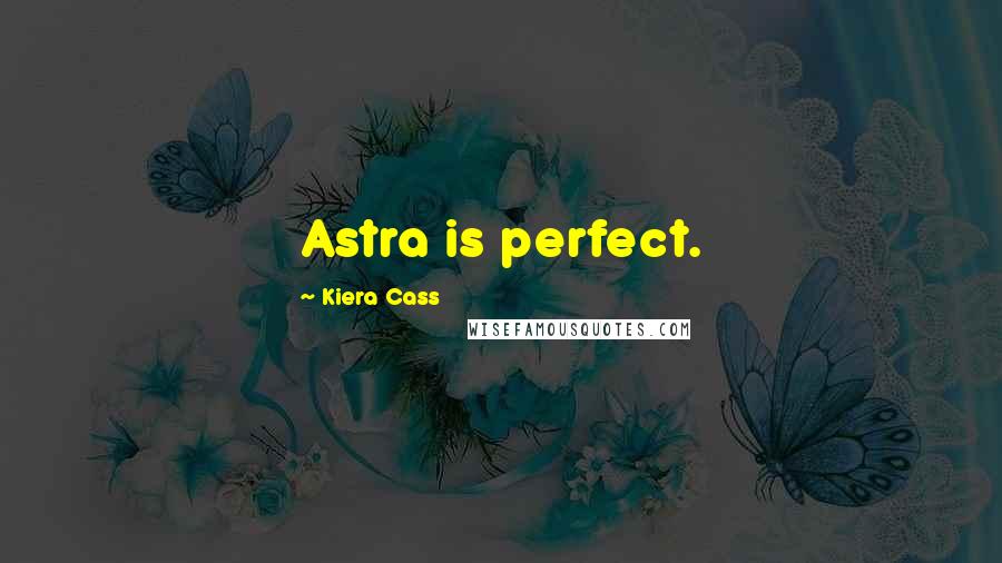 Kiera Cass Quotes: Astra is perfect.