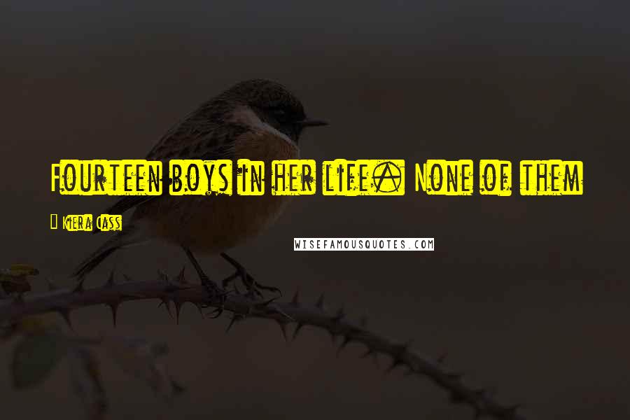 Kiera Cass Quotes: Fourteen boys in her life. None of them