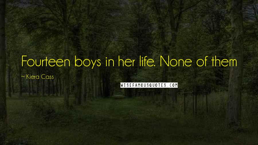 Kiera Cass Quotes: Fourteen boys in her life. None of them