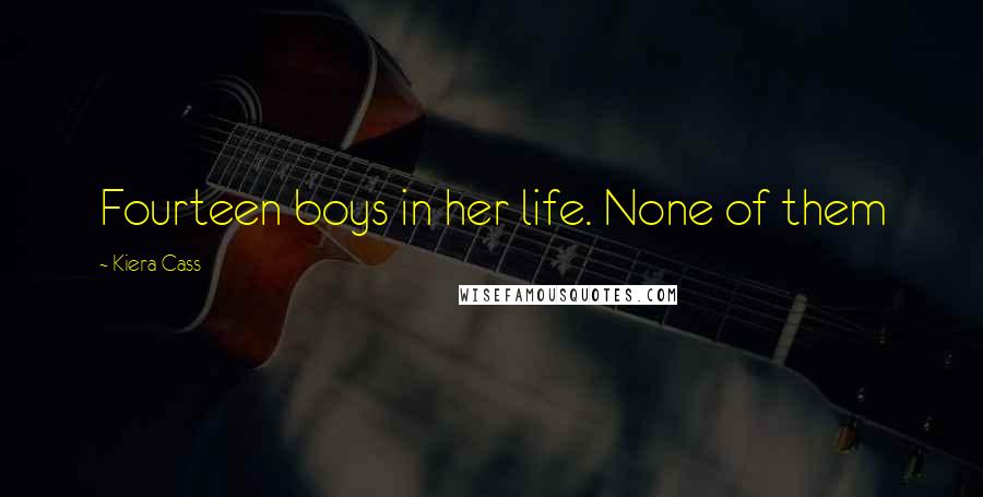 Kiera Cass Quotes: Fourteen boys in her life. None of them