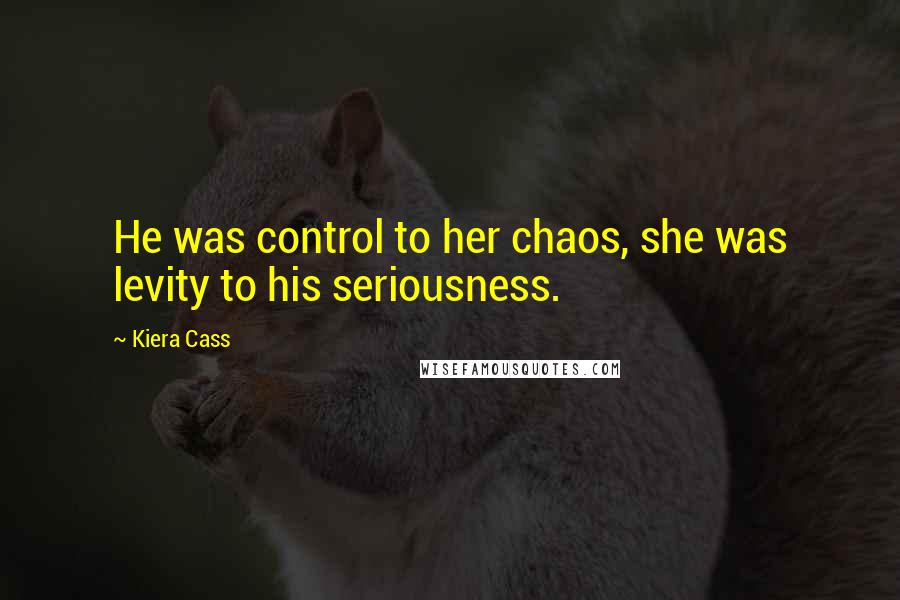 Kiera Cass Quotes: He was control to her chaos, she was levity to his seriousness.