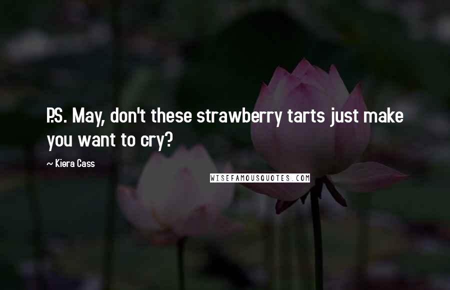 Kiera Cass Quotes: P.S. May, don't these strawberry tarts just make you want to cry?