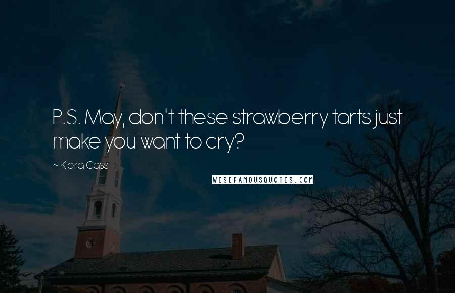 Kiera Cass Quotes: P.S. May, don't these strawberry tarts just make you want to cry?