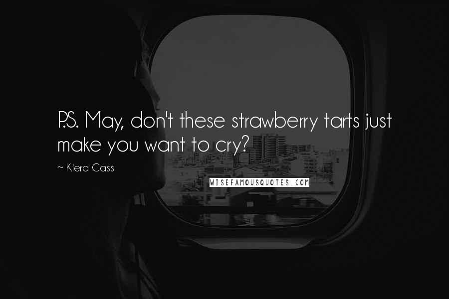 Kiera Cass Quotes: P.S. May, don't these strawberry tarts just make you want to cry?