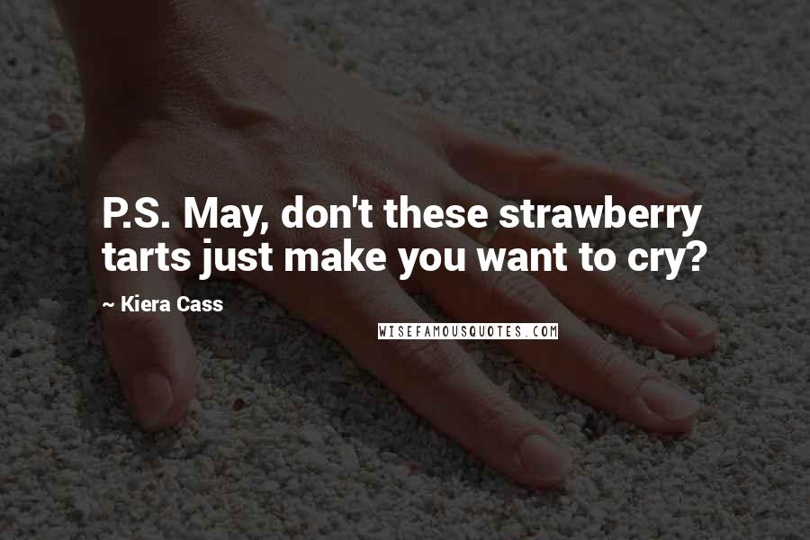 Kiera Cass Quotes: P.S. May, don't these strawberry tarts just make you want to cry?