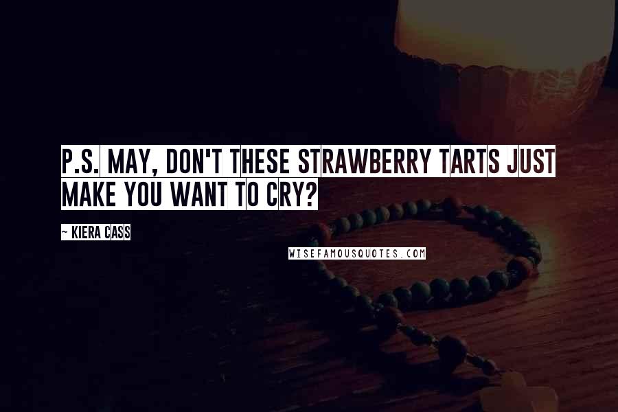 Kiera Cass Quotes: P.S. May, don't these strawberry tarts just make you want to cry?