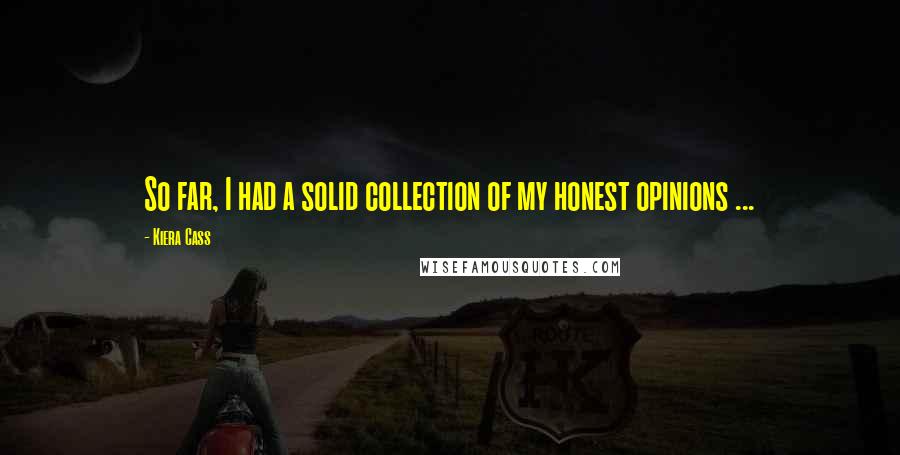 Kiera Cass Quotes: So far, I had a solid collection of my honest opinions ...