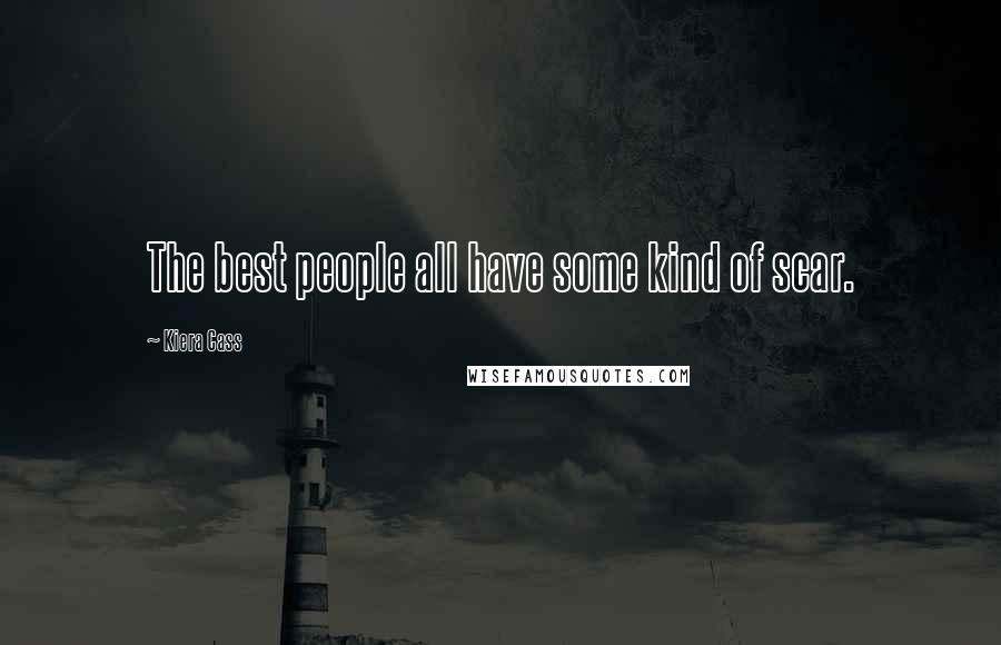 Kiera Cass Quotes: The best people all have some kind of scar.