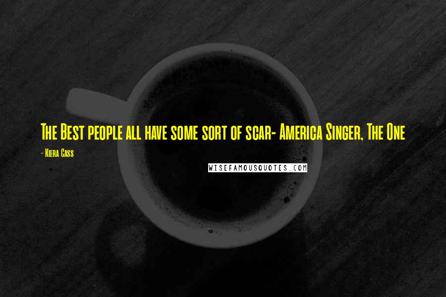 Kiera Cass Quotes: The Best people all have some sort of scar- America Singer, The One