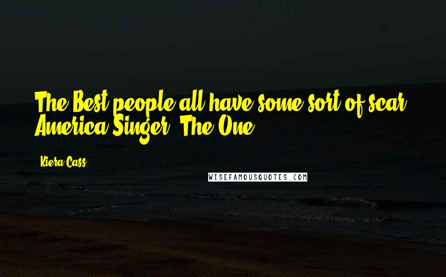 Kiera Cass Quotes: The Best people all have some sort of scar- America Singer, The One