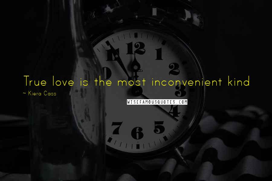 Kiera Cass Quotes: True love is the most inconvenient kind