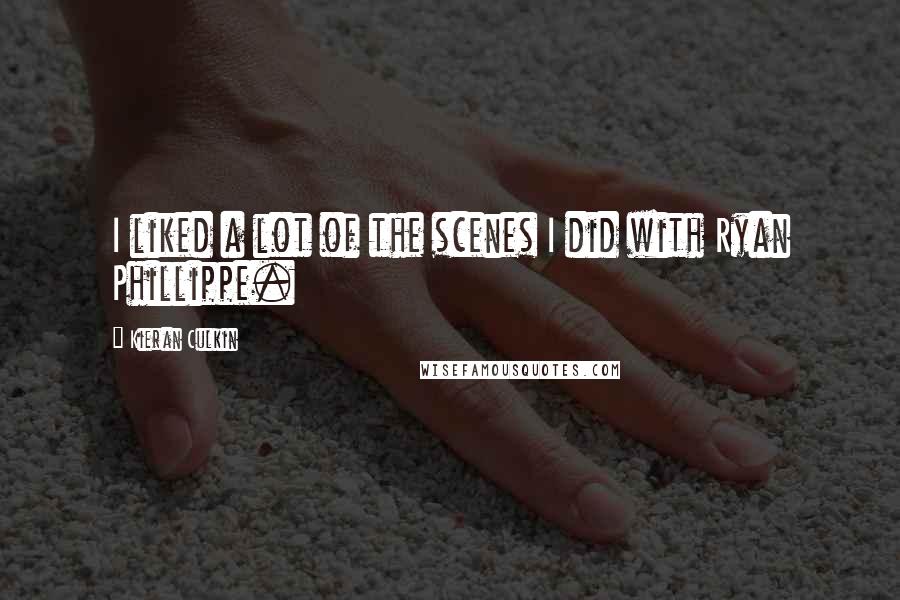 Kieran Culkin Quotes: I liked a lot of the scenes I did with Ryan Phillippe.