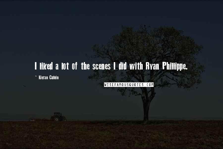 Kieran Culkin Quotes: I liked a lot of the scenes I did with Ryan Phillippe.