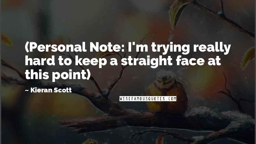 Kieran Scott Quotes: (Personal Note: I'm trying really hard to keep a straight face at this point)