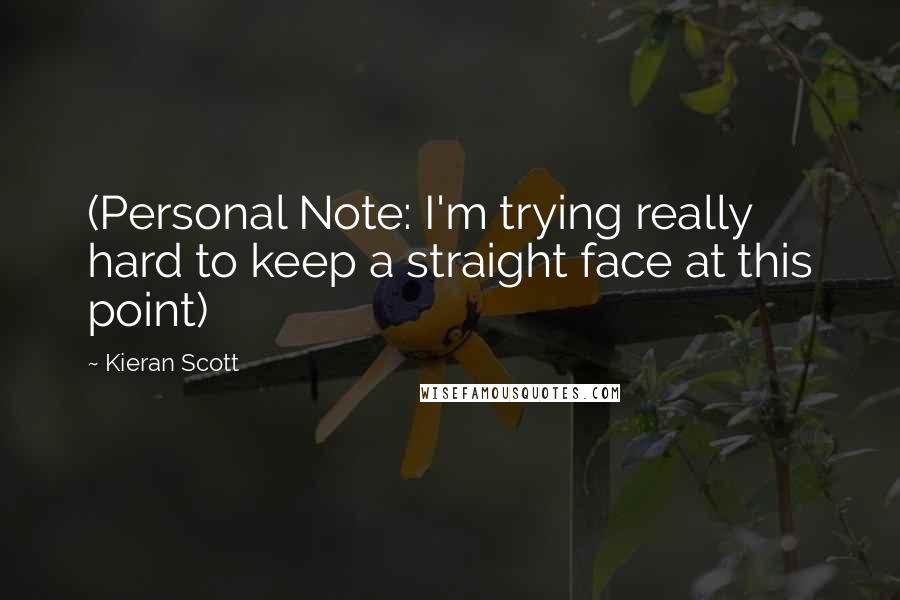 Kieran Scott Quotes: (Personal Note: I'm trying really hard to keep a straight face at this point)