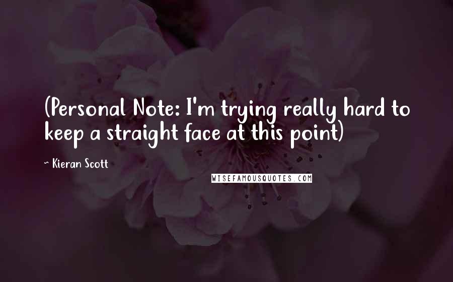 Kieran Scott Quotes: (Personal Note: I'm trying really hard to keep a straight face at this point)