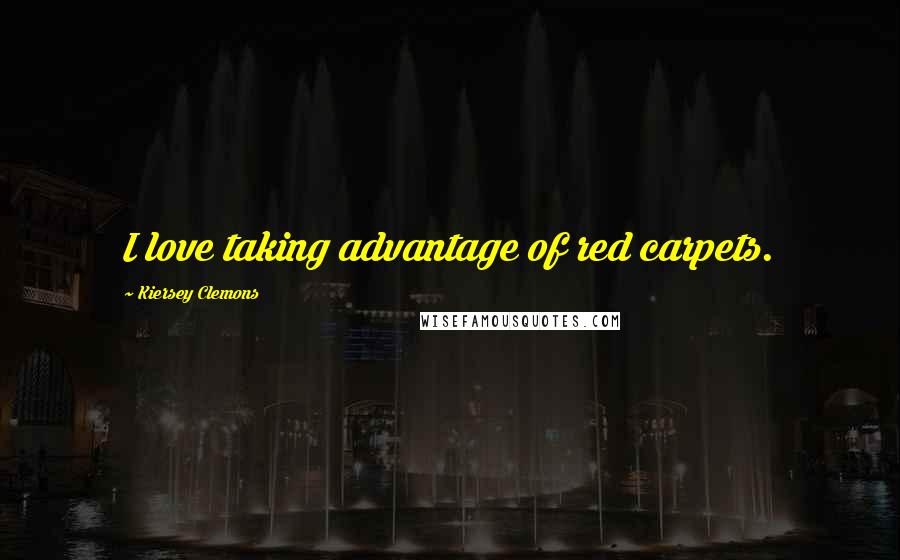 Kiersey Clemons Quotes: I love taking advantage of red carpets.