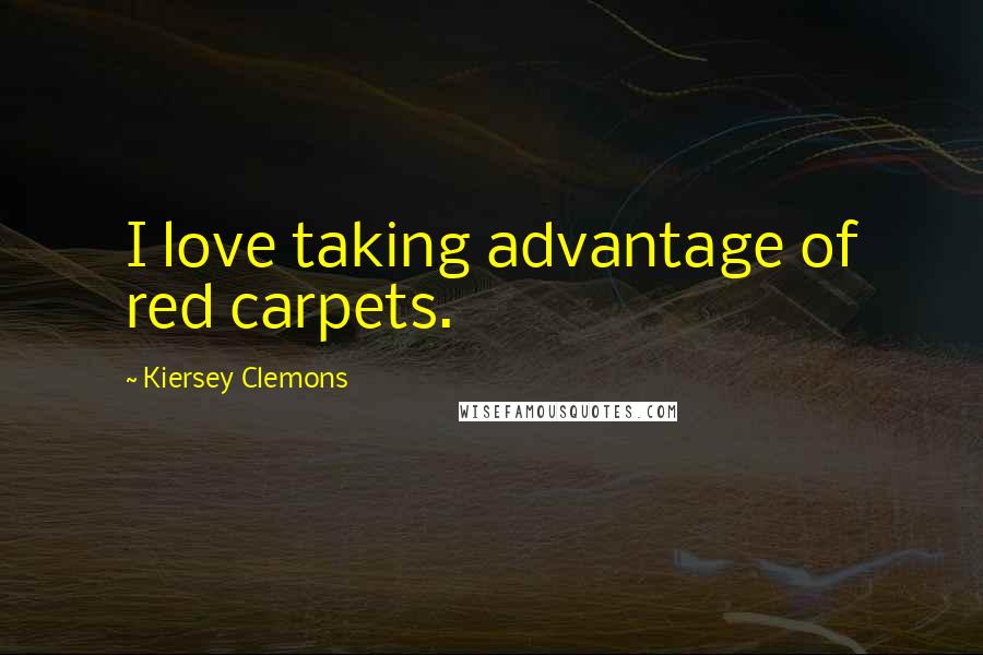 Kiersey Clemons Quotes: I love taking advantage of red carpets.