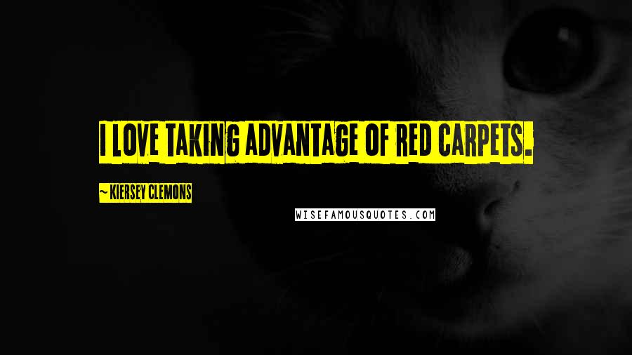 Kiersey Clemons Quotes: I love taking advantage of red carpets.