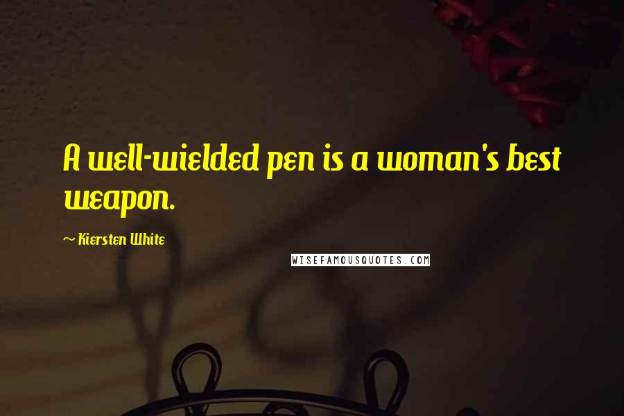 Kiersten White Quotes: A well-wielded pen is a woman's best weapon.